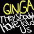 Ginga, They Should Have Told Us