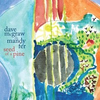 Dave McGraw & Mandy Fer, Seed of a Pine
