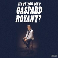 Gaspard Royant, Have You Met Gaspard Royant?