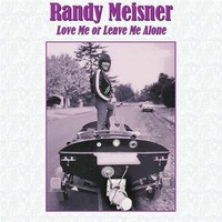 Randy Meisner, Love Me or Leave Me Alone