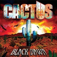 Cactus, Black Dawn
