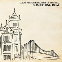 Lukas Nelson & Promise of the Real, Something Real