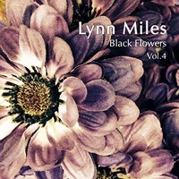 Lynn Miles, Black Flowers Vol. 4