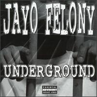 Jayo Felony, Underground