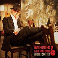 Ian Hunter & the Rant Band, Fingers Crossed
