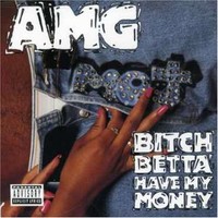 AMG, Bitch Betta Have My Money