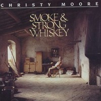 Christy Moore, Smoke & Strong Whiskey