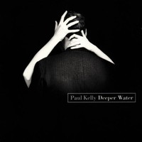 Paul Kelly, Deeper Water