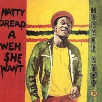 Horace Andy, Natty Dread A Weh She Want