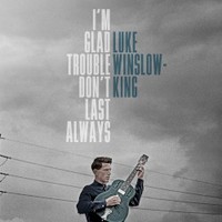 Luke Winslow-King, I'm Glad Trouble Don't Last Always