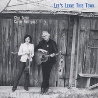 Chip Taylor & Carrie Rodriguez, Let's Leave This Town