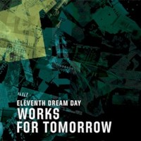 Eleventh Dream Day, Works For Tomorrow