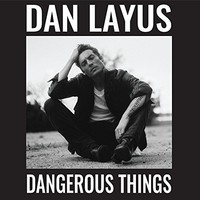 Dan Layus, Dangerous Things