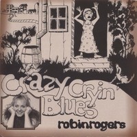 Robin Rogers, Crazy Cryin' Blues