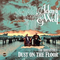 Adani & Wolf, The Irresistible Dust On The Floor