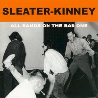 Sleater-Kinney, All Hands On The Bad One