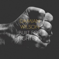 Damian Wilson, Built For Fighting