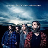 Chris Robinson Brotherhood, If You Lived Here, You Would Be Home by Now