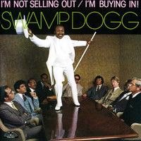 Swamp Dogg, I'm Not Selling Out / I'm Buying In!