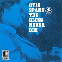 Otis Spann, The Blues Never Die!