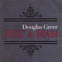 Douglas Greer, Just A Man