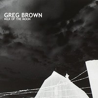 Greg Brown, Milk Of The Moon