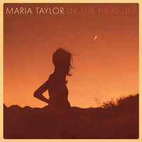Maria Taylor, In The Next Life