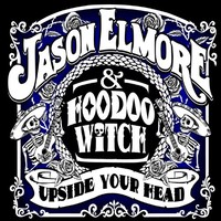 Jason Elmore & Hoodoo Witch, Upside Your Head