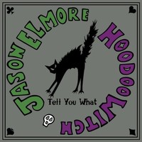Jason Elmore & Hoodoo Witch, Tell You What