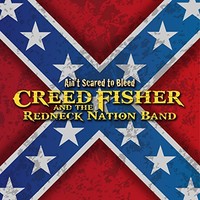 Creed Fisher and The Redneck Nation Band, Ain't Scared To Bleed