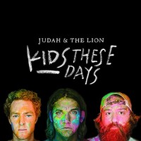 Judah & the Lion, Kids These Days
