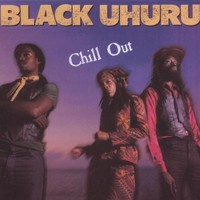 Black Uhuru, Chill Out