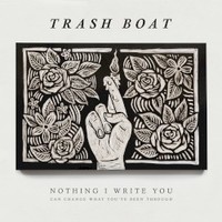 Trash Boat, Nothing I Write You Can Change What You've Been Through