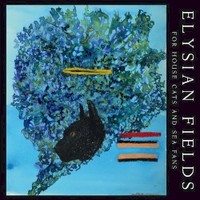Elysian Fields, For House Cats And Sea Fans