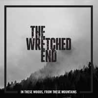 The Wretched End, In These Woods, from These Mountains