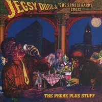 Jegsy Dodd & The Sons Of Harry Cross, The Probe Plus Stuff