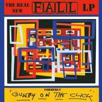 The Fall, The Real New Fall LP (Formerly Country on the Click)
