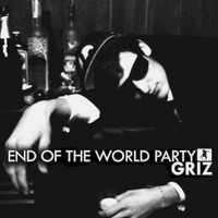 GRiZ, End of the World Party