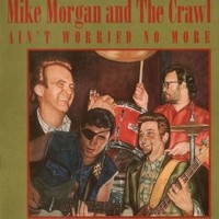Mike Morgan and The Crawl, Ain't Worried No More