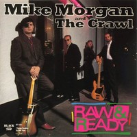 Mike Morgan and The Crawl, Raw & Ready