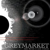 GreyMarket, Dark Matter & Love Stories