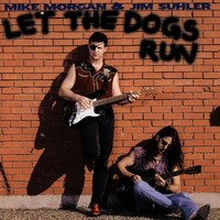 Mike Morgan & Jim Suhler, Let The Dogs Run
