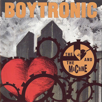 Boytronic, The Heart and the Machine