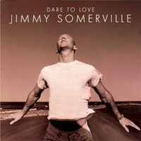 Jimmy Somerville, Dare To Love