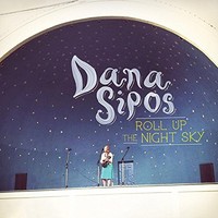 Dana Sipos, Roll up the Night Sky