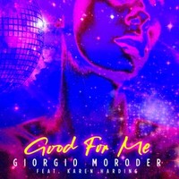 Giorgio Moroder, Good For Me (feat. Karen Harding)