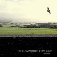 Daniel Martin Moore & Joan Shelley, Farthest Field