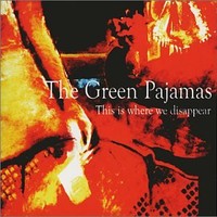 The Green Pajamas, This Is Where We Disappear