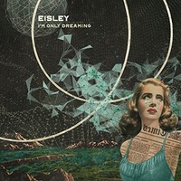 Eisley, I'm Only Dreaming