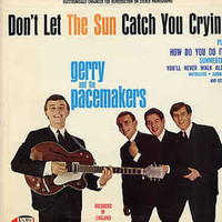 Gerry & The Pacemakers, Don't Let the Sun Catch You Crying